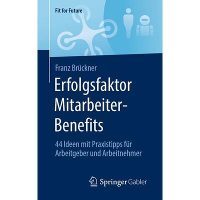 Erfolgsfaktor Mitarbeiter-Benefits, Taschenbuch von Franz Brückner, Springer Fachmedien Wiesbaden GmbH, 978-3-658-39630-5