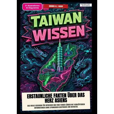 Taiwan-Wissen: Erstaunliche Fakten über das Herz Asiens, Taschenbuch von Kronos A.I. Saage, Epubli, 978-3-565-58521-2