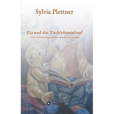 Pia und das Teddybärenland, Taschenbuch von Sylvia Plettner, Tredition, 978-3-7345-1948-2