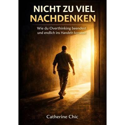 Nicht zu viel nachdenken, Taschenbuch von Catherine Chic, Tolino media, 978-3-695-63316-6