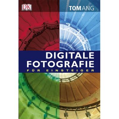 Digitale Fotografie für Einsteiger, Taschenbuch von Tom Ang, Dorling Kindersley