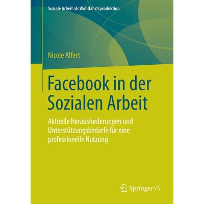 Facebook in der Sozialen Arbeit, Taschenbuch von Nicole Alfert, Springer Fachmedien Wiesbaden GmbH, 978-3-658-07099-1