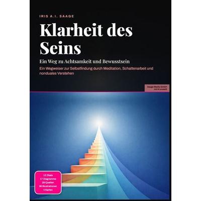 Klarheit des Seins: Ein Weg zu Achtsamkeit und Bewusstsein, Taschenbuch von Iris A.I. Saage, Epubli, 978-3-565-54720-3