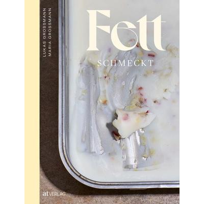 Fett schmeckt, Gebundene Ausgabe von Lukas Grossmann, AT Verlag, 978-3-03902-318-9