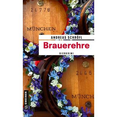 Brauerehre, Taschenbuch von Andreas Schröfl, Gmeiner-Verlag, 978-3-8392-0457-3