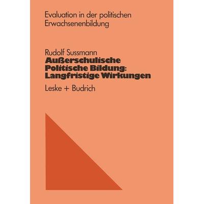 Außerschulische Politische Bildung: Langfristige Wirkungen, Taschenbuch von Rudolf Sussmann, VS Verlag für Sozialwissenschaften, 978-3-322-92602-9