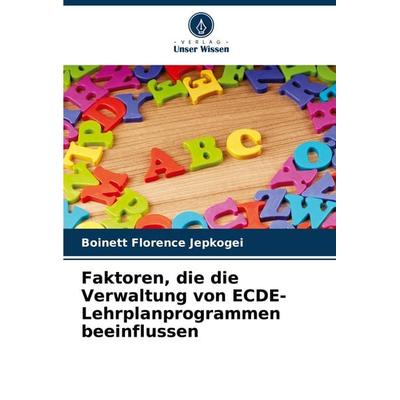 Faktoren, die die Verwaltung von ECDE-Lehrplanprogrammen beeinflussen, Taschenbuch von Boinett Florence Jepkogei, Verlag Unser Wissen,