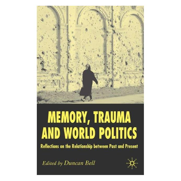 Palgrave Macmillan Uk Memory, Trauma and World Politics (Englisch, Hardcover, D. Bell) (63047609)