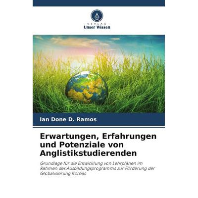 Erwartungen, Erfahrungen und Potenziale von Anglistikstudierenden, Taschenbuch von Ian Done D. Ramos, Verlag Unser Wissen, 978-620-9-73767-1