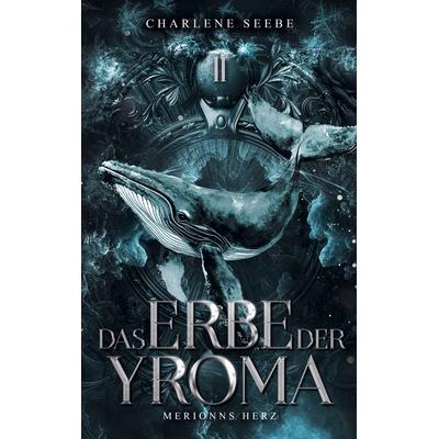 Das Erbe der Yroma, Taschenbuch von Charlene Seebe, BoD – Books on Demand, 978-3-695-72682-0
