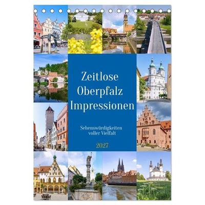 Zeitlose Oberpfalz Impressionen. Sehenswürdigkeiten voller Vielfalt (Tischkalender 2027 DIN A5 hoch), CALVENDO Monatskalender