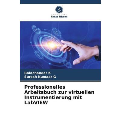 Professionelles Arbeitsbuch zur virtuellen Instrumentierung mit LabVIEW, Taschenbuch von Balachander K.,Suresh Kumaar G., Verlag Unser Wissen,