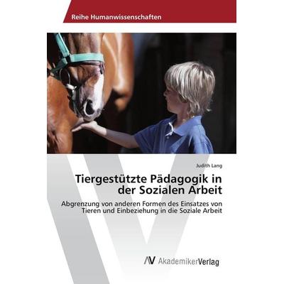 Tiergestützte Pädagogik in der Sozialen Arbeit, Taschenbuch von Judith Lang, AV Akademikerverlag, 978-3-639-88136-3