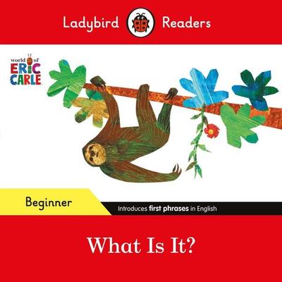 Ladybird Readers Beginner Level - Eric Carle - What Is It? (ELT Graded Reader), Taschenbuch von Eric Carle,Ladybird, Vermilion, 978-0-241-58778-2