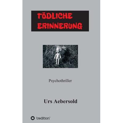 TÖDLICHE ERINNERUNG, Taschenbuch von Urs Aebersold, Tredition, 978-3-7469-1875-4