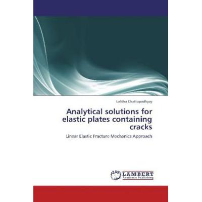Chattopadhyay, L: Analytical solutions for elastic plates co, Taschenbuch von Lalitha Chattopadhyay, LAP LAMBERT Academic Publishing,