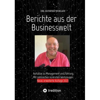 Berichte aus der Businesswelt, Taschenbuch von Gunter Woelky, Tredition, 978-3-347-01682-8