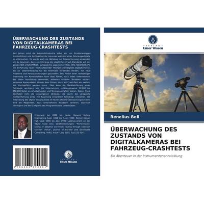 Überwachung des Zustands von Digitalkameras bei Fahrzeug-Crashtests, Taschenbuch von Renelius Bell, Verlag Unser Wissen, 978-620-3-39000-1