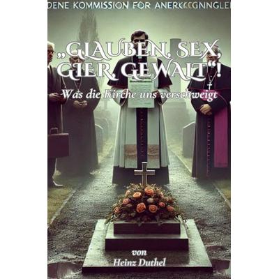 „Glauben, Sex, Gier, Gewalt“!, Taschenbuch von Heinz Duthel, Epubli, 978-3-7598-7087-2