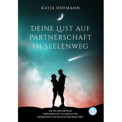 Deine Lust auf Partnerschaft im Seelenweg, Taschenbuch von Katja Hofmann, Antheum Verlag, 978-3-95949-782-4