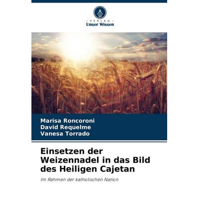 Einsetzen der Weizennadel in das Bild des Heiligen Cajetan, Taschenbuch von Marisa Roncoroni,David Requelme,Vanesa Torrado, Verlag Unser Wissen,