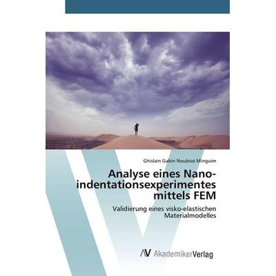 Analyse eines Nano­indentationsexperimentes mittels FEM, Taschenbuch von Ghislain Gabin Noubissi Minguim, AV Akademikerverlag, 978-3-639-85815-0