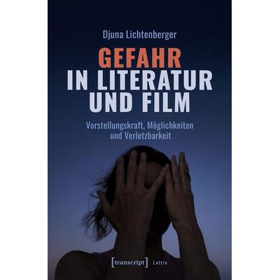 Gefahr in Literatur und Film, Taschenbuch von Djuna Lichtenberger, Transcript, 978-3-8376-7481-1
