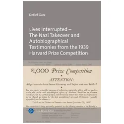 Lives Interrupted - The Nazi Takeover and Autobiographical Testimonies from the 1939 Harvard Prize C, Biografien von Detlef Garz