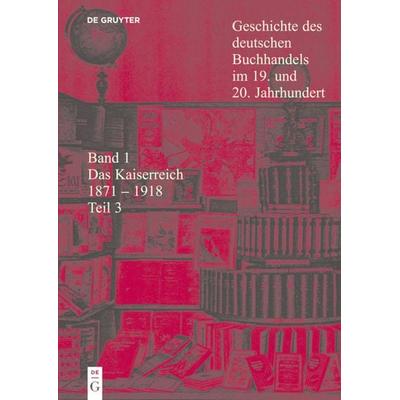 Geschichte des deutschen Buchhandels im 19. und 20. Jahrhundert. Das Kaiserreich 1870-1918 / Das Kaiserreich 1871 - 1918, Gebundene Ausgabe von Ursula