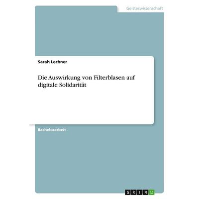 Die Auswirkung von Filterblasen auf digitale Solidarität, Taschenbuch von Sarah Lechner, GRIN, 978-3-346-57483-1