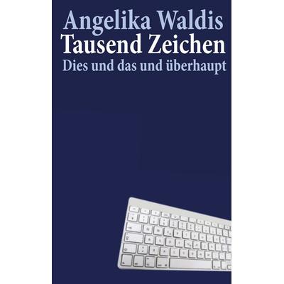 Tausend Zeichen, Taschenbuch von Angelika Waldis, BoD – Books on Demand, 978-3-7431-8277-6