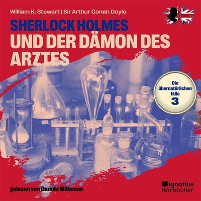 Sherlock Holmes und der Dämon des Arztes (Die übernatürlichen Fälle, Folge 3) - William K. Stewart,Arthur Conan Doyle, Audio, 9783991626350