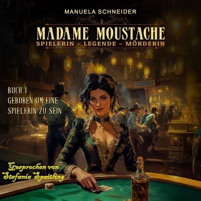 Madame Moustache - Spielerin - Legende - Mörderin: Buch 1 Geboren um eine Spielerin zu sein - Manuela Schneider, Audio, 4069829626873