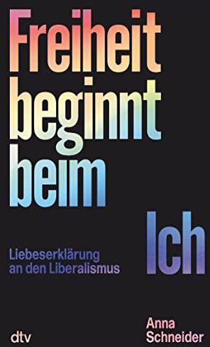 Anna Schneider - Freiheit beginnt beim Ich: Liebeserklärung an den Liberalismus Politik und Gesellschaft leiden unter dem Zwang der Mehrheit - Preis vom 07.10.2026 11:45:10 h