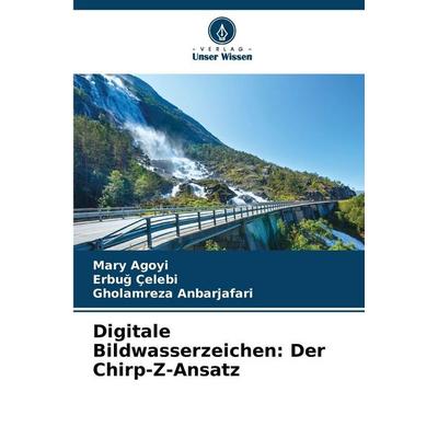 Digitale Bildwasserzeichen: Der Chirp-Z-Ansatz, Taschenbuch von Mary Agoyi,Erbu¿ Çelebi,Gholamreza Anbarjafari, Verlag Unser Wissen, 978-620-9-10430-5