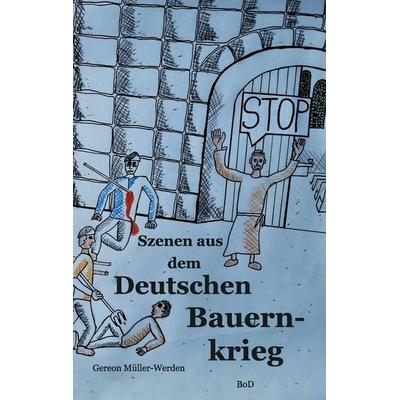 Szenen aus dem Deutschen Bauernkrieg, Taschenbuch von Gereon Müller-Werden, BoD – Books on Demand, 978-3-7448-9820-1