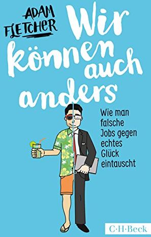 Adam Fletcher - Wir können auch anders: Wie man falsche Jobs gegen echtes Glück eintauscht - Preis vom 07.10.2026 11:45:10 h