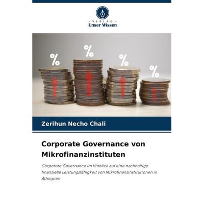 Corporate Governance von Mikrofinanzinstituten, Taschenbuch von Zerihun Necho Chali, Verlag Unser Wissen, 978-620-8-08425-7