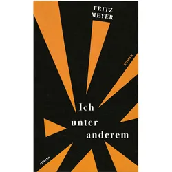 Ich unter anderem, Belletristik von Fritz Meyer
