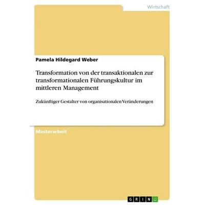 Transformation von der transaktionalen zur transformationalen Führungskultur im mittleren Management, Taschenbuch von Pamela Hildegard Weber, GRIN,