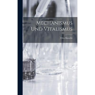 Mechanismus Und Vitalismus, Gebundene Ausgabe von Otto Butschli, Legare Street Press, 978-1-01-709936-2