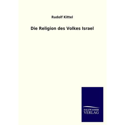 Die Religion des Volkes Israel, Taschenbuch von Rudolf Kittel, Salzwasser, 978-3-86444-576-7
