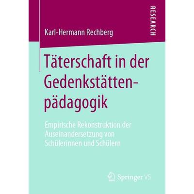 Täterschaft in der Gedenkstättenpädagogik, Taschenbuch von Karl-Hermann Rechberg, Springer Fachmedien Wiesbaden GmbH, 978-3-658-27663-8