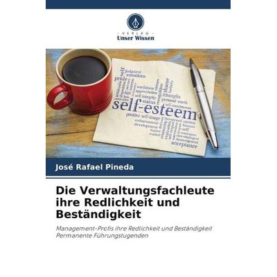 Die Verwaltungsfachleute ihre Redlichkeit und Beständigkeit, Taschenbuch von José Rafael Pineda, Verlag Unser Wissen, 978-620-5-14314-8