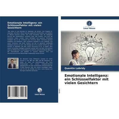 Emotionale Intelligenz: ein Schlüsselfaktor mit vielen Gesichtern, Taschenbuch von Quentin Labridy, Verlag Unser Wissen, 978-620-3-63206-4