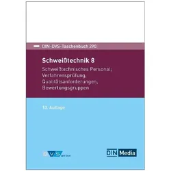 Schweisstechnik 8: Schweisstechnisches Personal, Verfahrensprüfung, Qualitätsanforderungen, Ratgeber von Deutsches Institut für Normung e. V., Deutscher Verband für Schweissen und verwandte Verfahren e. V.