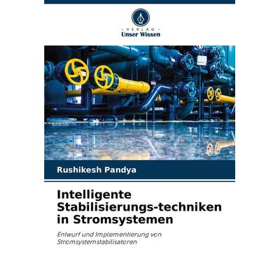 Intelligente Stabilisierungs-techniken in Stromsystemen, Taschenbuch von Rushikesh Pandya, Verlag Unser Wissen, 978-620-2-33553-9