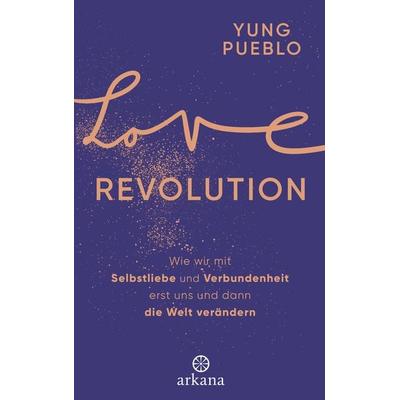 Love Revolution, Gebundene Ausgabe von Yung Pueblo, Arkana, 978-3-442-34294-5