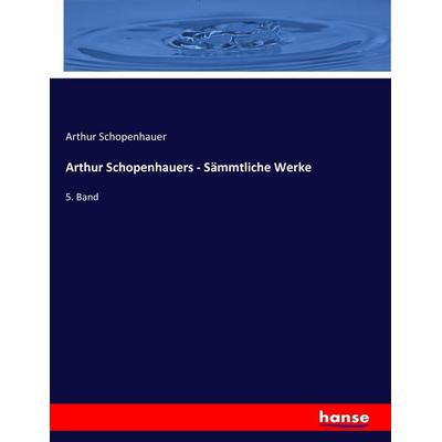Arthur Schopenhauers - Sämmtliche Werke, Taschenbuch von Arthur Schopenhauer, Hansebooks, 978-3-7434-3077-8