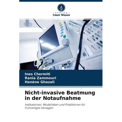 Nicht-invasive Beatmung in der Notaufnahme, Taschenbuch von Ines Chermiti,Rania Zammouri,Hanène Ghazali, Verlag Unser Wissen, 978-620-4-26359-5